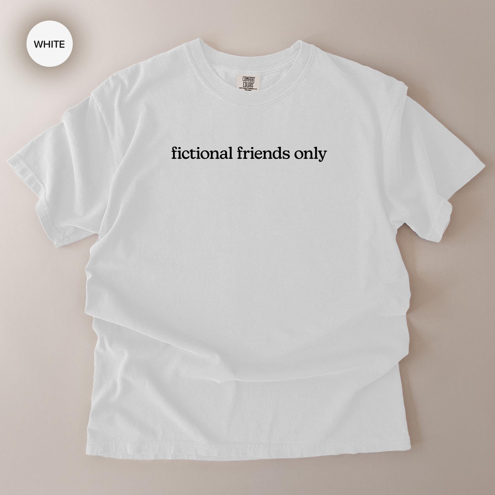 A white t-shirt with the text "fictional friends only" printed on it.